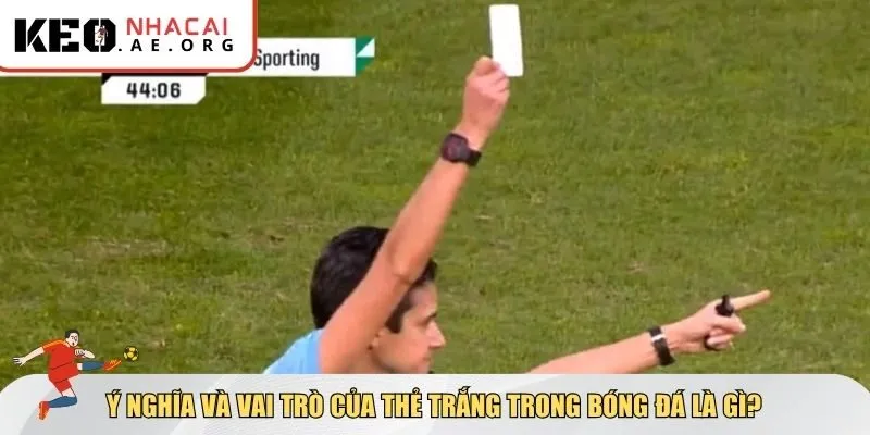 Tìm hiểu chung thẻ trắng trong bóng đá là gì