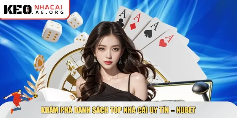 Khám phá danh sách top nhà cái uy tín – Kubet