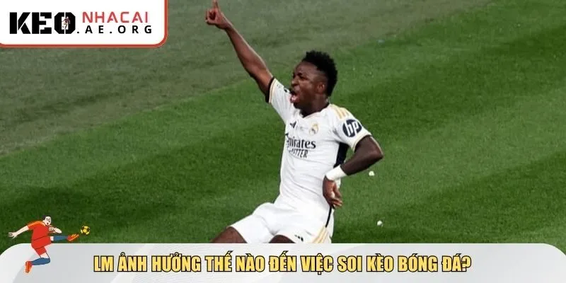 Ảnh hưởng đến kèo của LM trong bóng đá là gì