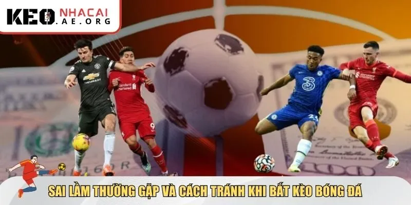 Sai lầm thường gặp và cách tránh khi bắt kèo bóng đá