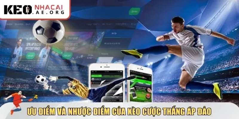 Ưu điểm và nhược điểm trong kèo cược thắng áp đảo