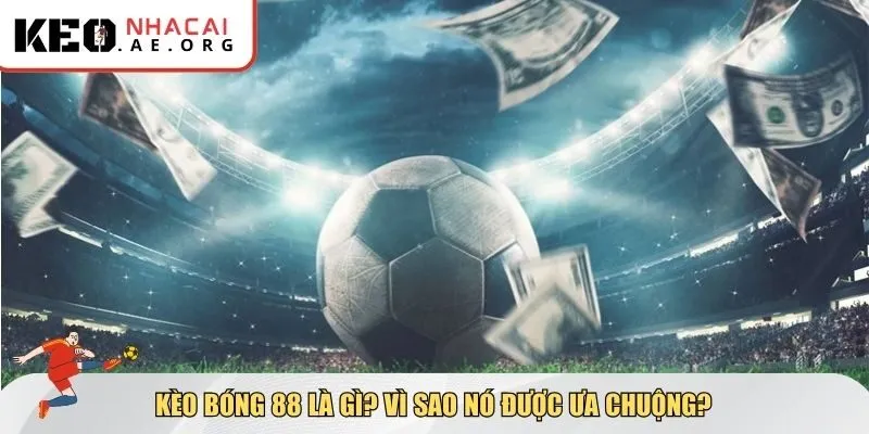 Kèo bóng 88 đại diện cho một hệ thống cá cược toàn diện