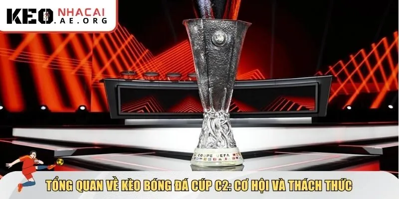 Cúp C2 vẫn là giải đấu có sức hút mạnh mẽ với giới cá cược