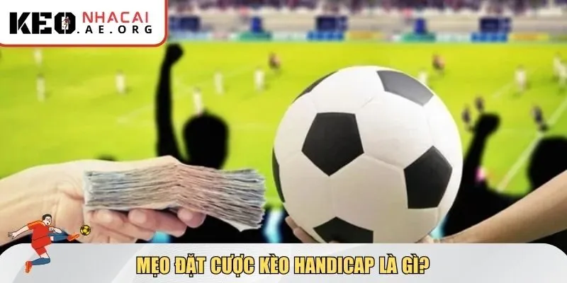 Mẹo đặt cược kèo Handicap là gì?