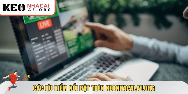 Các ưu điểm nổi bật trên Keonhacai.ae.org