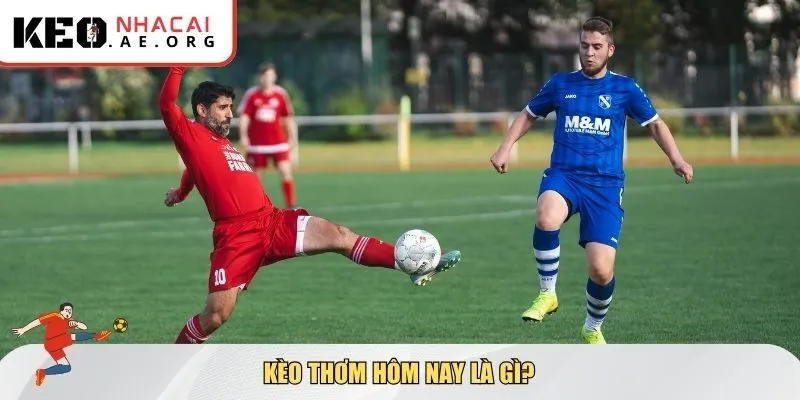 Phân tích kèo thơm hôm nay là gì?