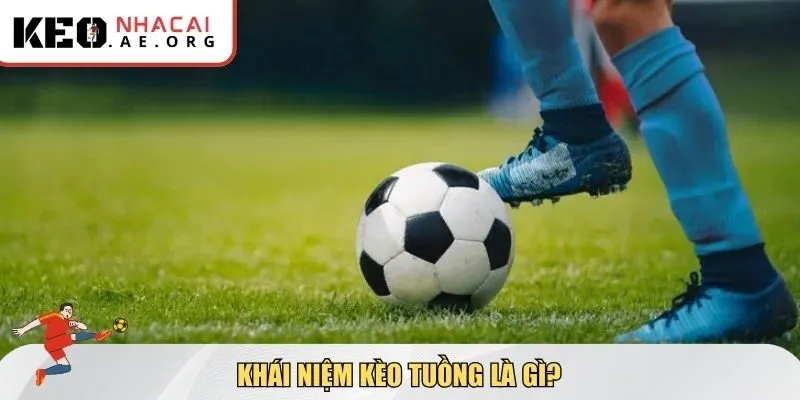 Khái niệm kèo tuồng là gì?