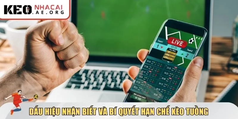 Dấu hiệu nhận biết và bí quyết hạn chế kèo tuồng