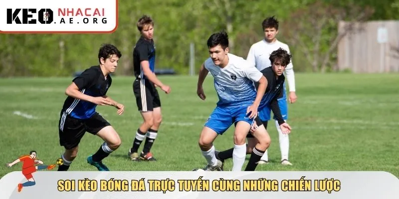 Soi kèo bóng đá trực tuyến cùng những chiến lược