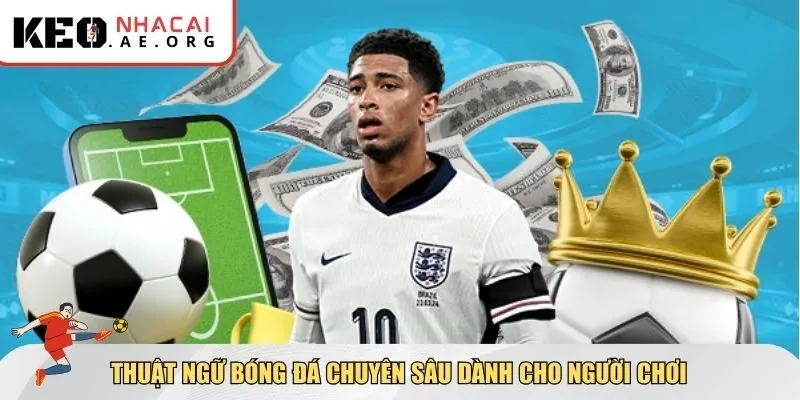 Thuật ngữ bóng đá chuyên sâu dành cho người chơi và phân tích