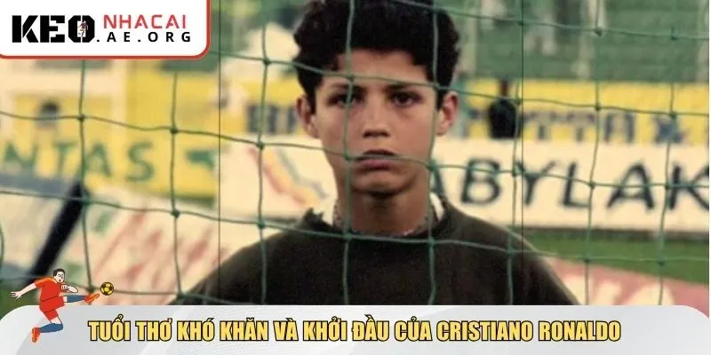 Tiểu sử Cristiano Ronaldo có tuổi thơ đầy gian nan và nỗ lực không ngừng nghỉ