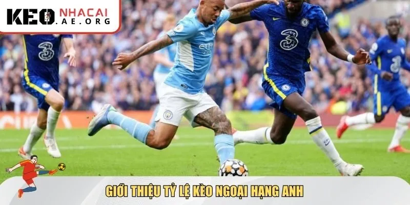 Giới thiệu tỷ lệ kèo Ngoại Hạng Anh