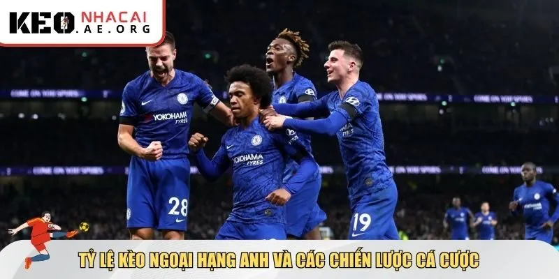 Tỷ lệ kèo Ngoại Hạng Anh và các chiến lược cá cược